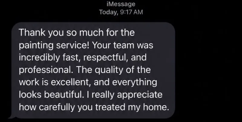 Client text: thank you for the painting service, fast, respectful, and professional; everything looks beautiful.